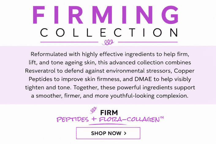 DERMA E Firming Collection with Peptides, Flora-Collagen, Copper Peptides and DMAE to support firmer, smoother, youthful-looking skin